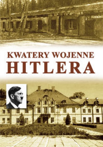 Okładka:  praca zbiorowa - Kwatery wojenne Hitlera