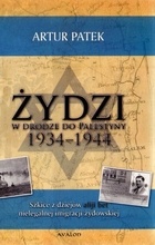 Okładka: Artur Patek - Żydzi W Drodze Do Palestyny 1934-1944