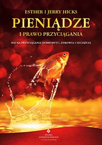 Okładka: Esther i Jerry Hicks - Pieniądze i prawo przyciągania. Nauka przyciągania dobrobytu, zdrowia i szczęścia