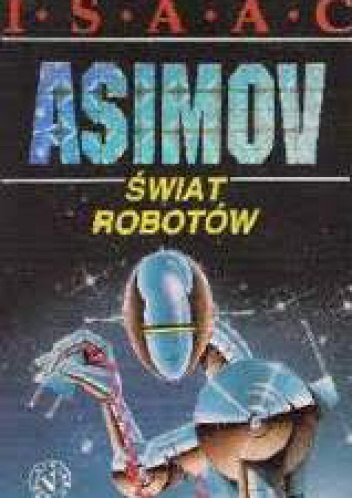 Okładka: Isaac Asimov - Świat Robotów