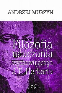 Okładka: Andrzej Murzyn - Filozofia nauczania wychowującego J. F. Herbarta