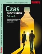 Okładka: Timmen L. Cermak - Czas na wyleczenie. Podręcznik. Stopnie do wyzdrowienia dla dorosłych dzieci alkoholików.