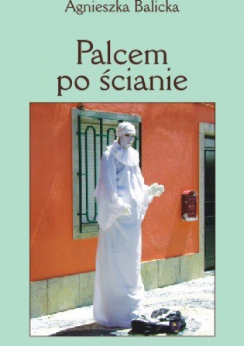 Okładka: Agnieszka Balicka - Palcem po ścianie