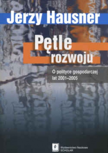 Okładka: Jerzy Hausner - Pętle rozwoju, o polityce gospodarczejlat 2001-2005