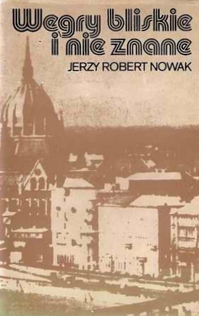 Okładka: Jerzy Robert Nowak - Węgry bliskie i nieznane