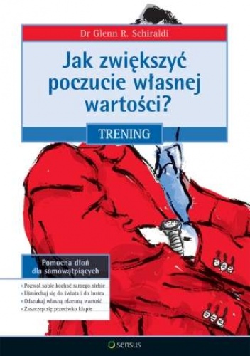 Okładka: Glenn R. Schiraldi - Jak zwiększyć poczucie własnej wartości? Trening