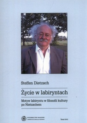 Okładka: Steffen Dietzsch - Życie w labiryntach. Motyw labiryntu w filozofii kultury po Nietzschem