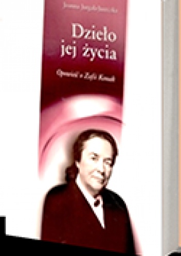 Okładka: Joanna Jurgała-Jureczka - Dzieło jej życia. Opowieść o Zofii Kossak