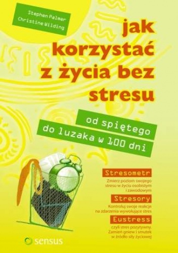Okładka: Christine Wilding - Jak korzystać z życia bez stresu. Od spiętego do luzaka w 100 dni