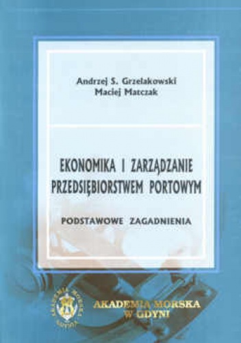 Okładka: Andrzej S. Grzelakowski - Ekonomika i zarządzanie przedsiębiorstwem portowym. Podstawowe zagadnienia