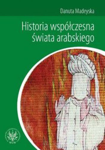 Okładka: Danuta Madeyska - Historia współczesna świata arabskiego