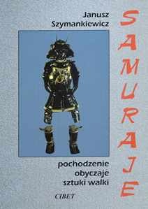 Okładka: Janusz Szymankiewicz - Samuraje: Pochodzenie, obyczaje, sztuki walki