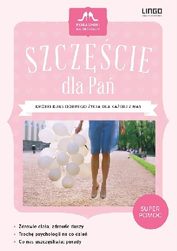 Okładka: Halina Pilonis - Szczęście dla Pań. Krótki kurs dobrego życia dla każdej z nas