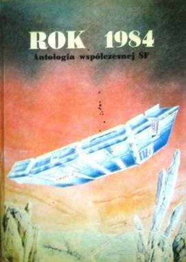 Okładka: Jacek Piekara - Rok 1984 - antologia współczesnej SF