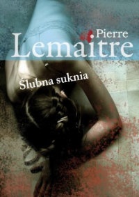 Okładka: Pierre Lemaitre - Ślubna suknia