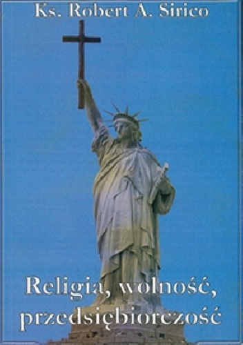 Okładka: Robert A. Sirico - Religia, wolność, przedsiębiorczość