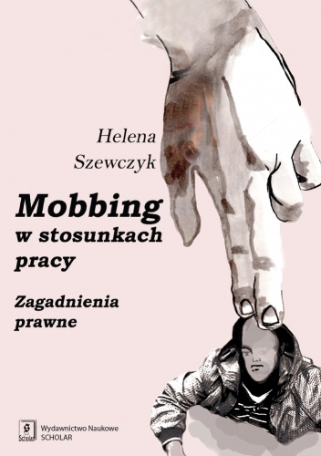 Okładka: Helena Szewczyk - Mobbing w stosunkach pracy. Zagadnienia prawne