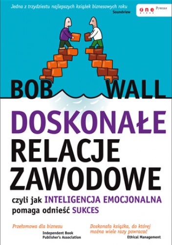 Okładka: Bob Wall - Doskonałe relacje zawodowe, czyli jak inteligencja emocjonalna pomaga odnieść sukces