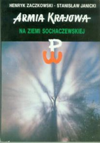 Okładka: Henryk Zaczkowski - Armia Krajowa na Ziemi Sochaczewskiej
