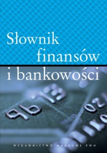 Okładka:  praca zbiorowa - Slownik finansów i bankowości