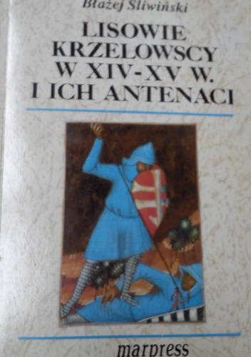 Okładka: Błażej Śliwiński - Lisowie Krzelowscy w XIV-XV w. i ich antenaci