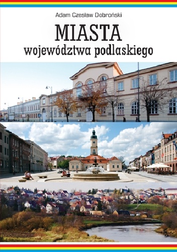 Okładka: Adam Czesław Dobroński - Miasta województwa podlaskiego