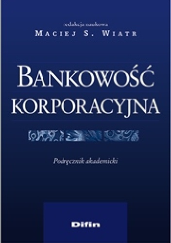 Okładka: Maciej Wiatr - Bankowość korporacyjna