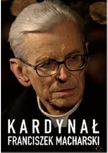 Okładka: Hubert Wołącewicz - Kardynał Franciszek Macharski