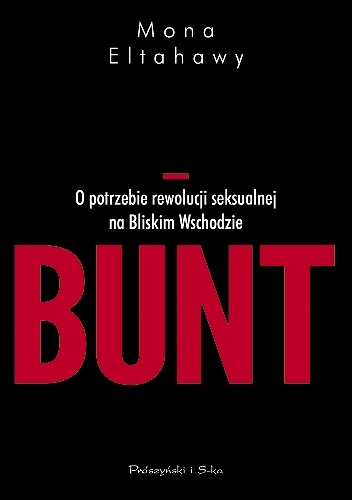 Okładka: Mona Eltahawy - Bunt. O potrzebie rewolucji seksualnej na Bliskim Wschodzie