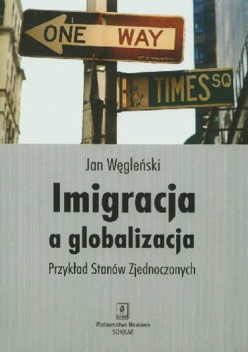 Okładka: Jan Węgleński - Imigracja a globalizacja Przykład Stanów Zjednoczonych