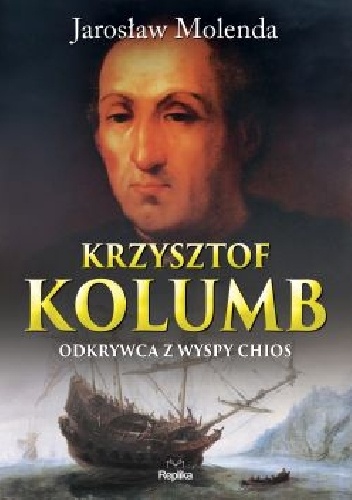 Okładka: Jarosław Molenda - Krzysztof Kolumb. Odkrywca z wyspy Chios