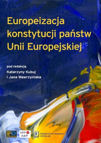 Okładka: Katarzyna Kubuj - Europeizacja konstytucji państw Unii Europejskiej