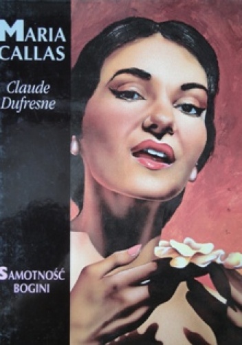 Okładka: Claude Dufresne - Maria Callas. Samotność bogini