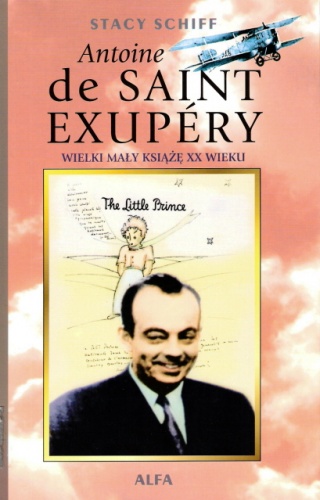 Okładka: Stacy Schiff - Antoine de Saint-Exupéry: Wielki Mały Książę XX wieku