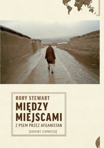 Okładka: Rory Stewart - Między miejscami. Z psem przez Afganistan