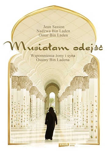 Okładka: Jean Sasson - Musiałam odejść. Wspomnienia żony i syna Osamy bin Ladena