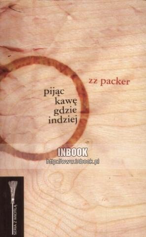 Okładka: Zz Packer - Pijąc kawę gdzie indziej