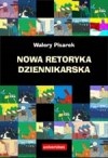 Okładka: Walery Pisarek - Nowa retoryka dziennikarska