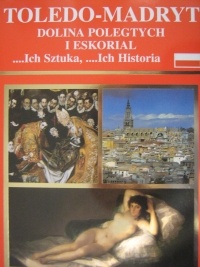 Okładka: Rufino Miranda - Toledo - Madryt, Dolina Poległych i Eskorial ...Ich sztuka, ...ich historia
