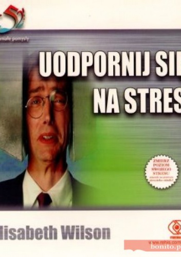 Okładka: Elisabeth Wilson - Uodpornij Się Na Stres