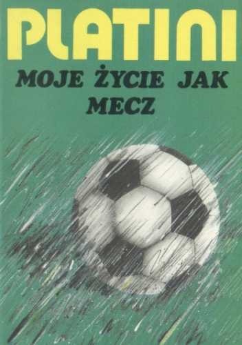Okładka: Michel Platini - Moje życie jak mecz