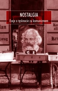 Okładka: Jurij Andruchowycz - Nostalgia. Eseje o tęsknocie za komunizmem