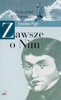 Okładka: Stanisław Pigoń - Zawsze o nim. Studia i odczyty o Mickiewiczu.