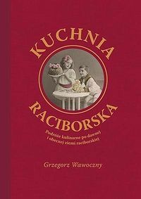 Okładka: Grzegorz Wawoczny - Kuchnia raciborska