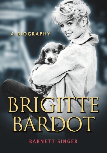 Okładka: Barnett Singer - Brigitte Bardot: A Biography