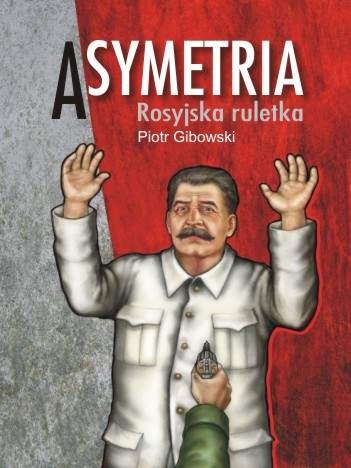 Okładka: Piotr Gibowski - Asymetria. Rosyjska ruletka