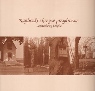 Okładka: Aleksander Jaśkiewicz - Kapliczki i krzyże przydrożne Częstochowy i okolic