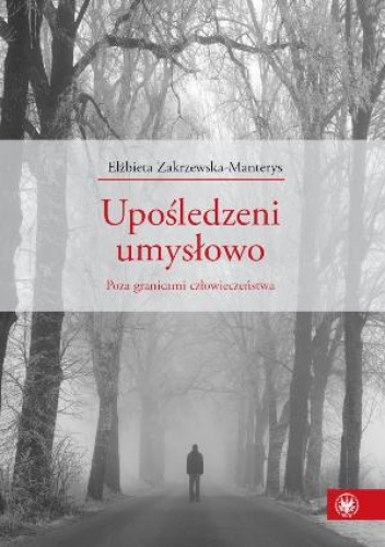Okładka: Elżbieta Zakrzewska-Manterys - Upośledzeni umysłowo. Poza granicami człowieczeństwa