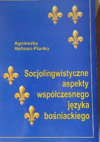 Okładka: Agnieszka Hofman - Pianka - Socjolingwistyczne aspekty współczesnego języka bośniackiego