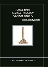 Okładka: Kazimierz Myśliński - Polska wobec Słowian Połabskich do końca wieku XII